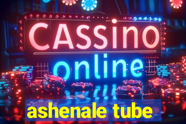 ashenale tube